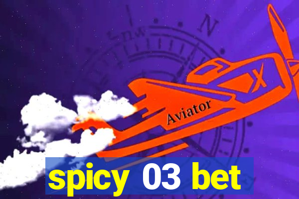 spicy 03 bet